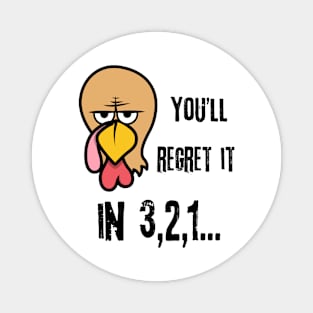 You Will Regret It In 3 2 1 Funny Thanksgiving Magnet